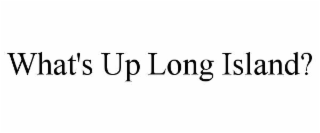what's up long island?