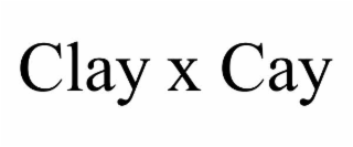 clay x cay