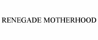 renegade motherhood