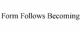form follows becoming
