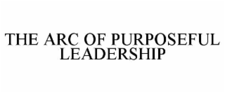 the arc of purposeful leadership