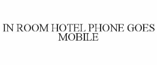in room hotel phone goes mobile