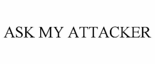 ask my attacker