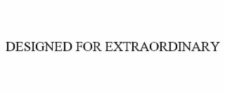 designed for extraordinary