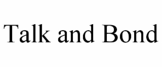 talk and bond