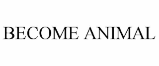 become animal
