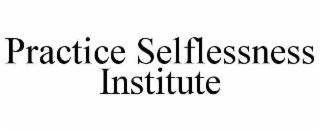 practice selflessness institute