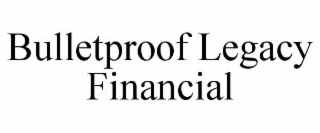 bulletproof legacy financial