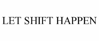 let shift happen