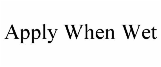 apply when wet