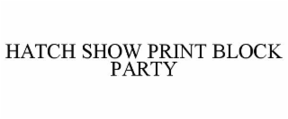 hatch show print block party