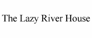 the lazy river house
