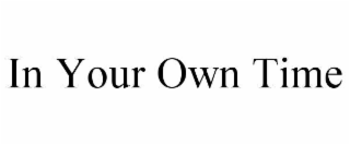 in your own time