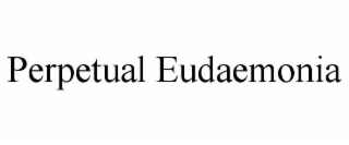 perpetual eudaemonia