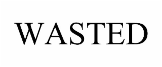 wasted