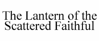 the lantern of the scattered faithful