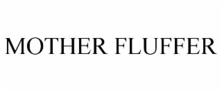 mother fluffer