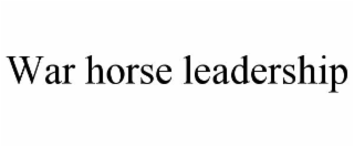 war horse leadership