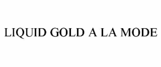 liquid gold a la mode