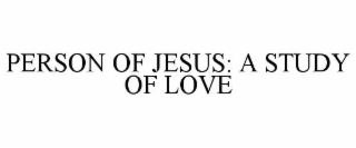 person of jesus: a study of love