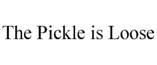 the pickle is loose