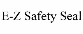e-z safety seal
