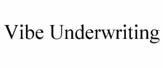 vibe underwriting