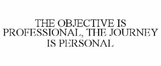 the objective is professional, the journey is personal