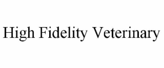 high fidelity veterinary