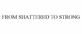 from shattered to strong