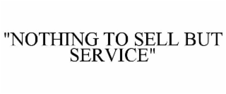 "nothing to sell but service"