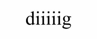 diiiiig