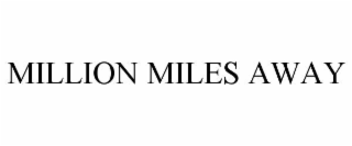 million miles away