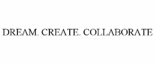 dream. create. collaborate