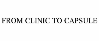 from clinic to capsule