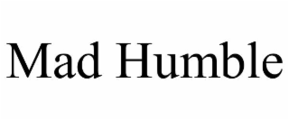 mad humble