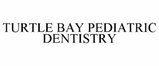turtle bay pediatric dentistry