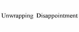 unwrapping  disappointment