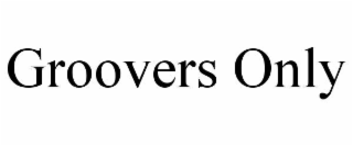groovers only