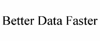 better data faster