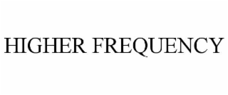 higher frequency