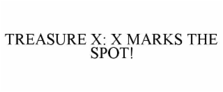 treasure x: x marks the spot!