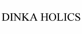 dinka holics
