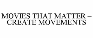 movies that matter – create movements