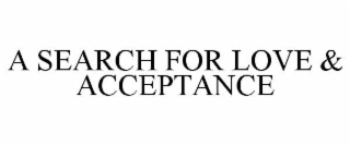 a search for love & acceptance