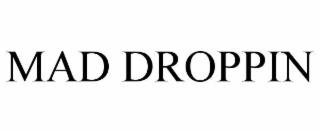 mad droppin