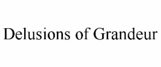 delusions of grandeur