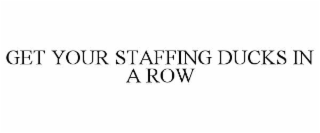 get your staffing ducks in a row