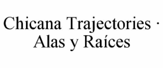 chicana trajectories · alas y raÍces