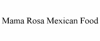 mama rosa mexican food